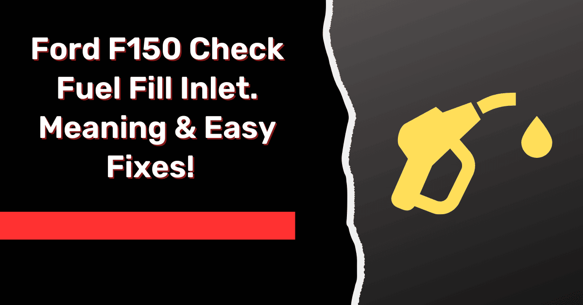 Ford F150 Check Fuel Fill Inlet. Meaning & Easy Fixes!