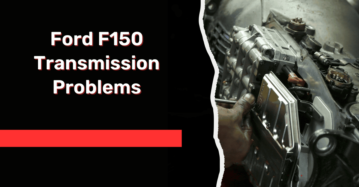 Ford F150 Transmission Problems- [Discussed And Solved!!]