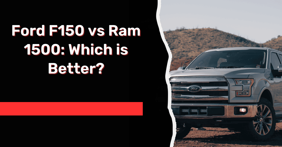 Ford F150 vs Ram 1500: Which is Better?