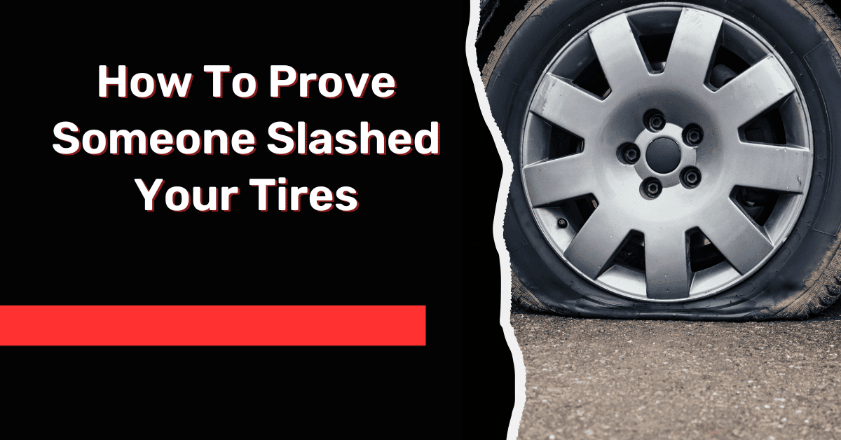How To Prove Someone Slashed Your Tires-[Explained!!]