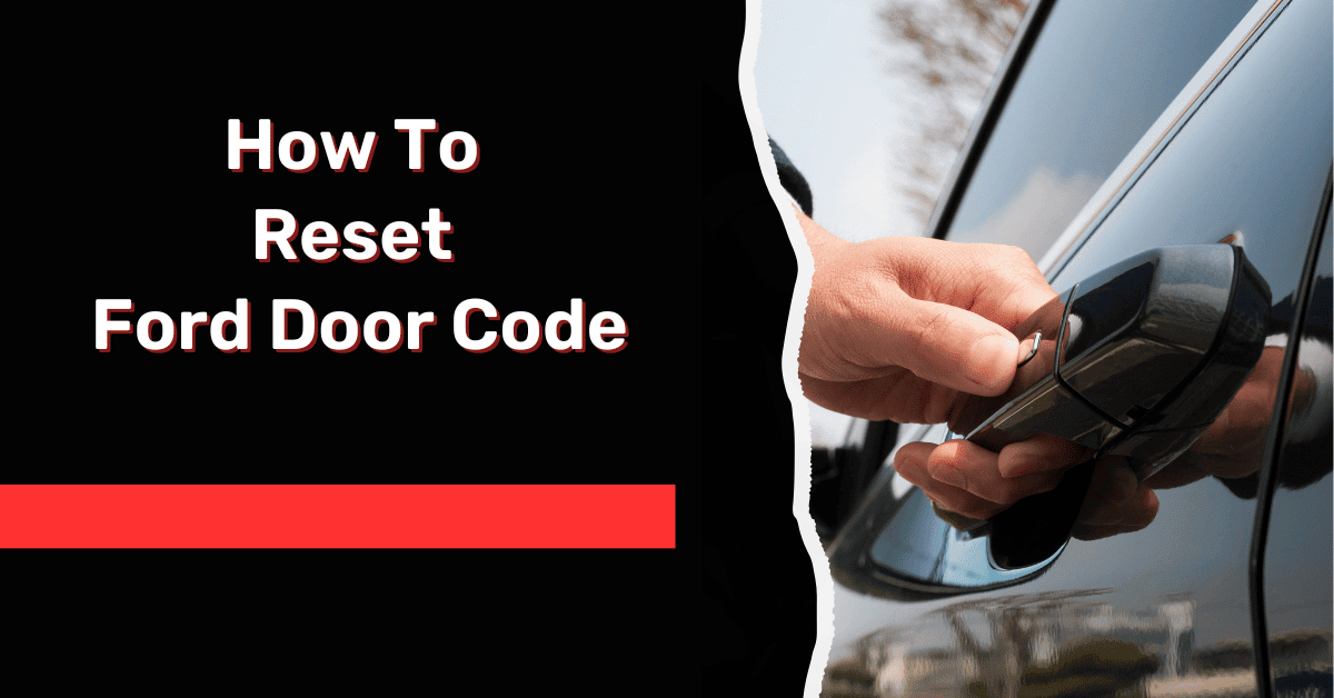 How To Reset Ford Door Code - Easy Methods!