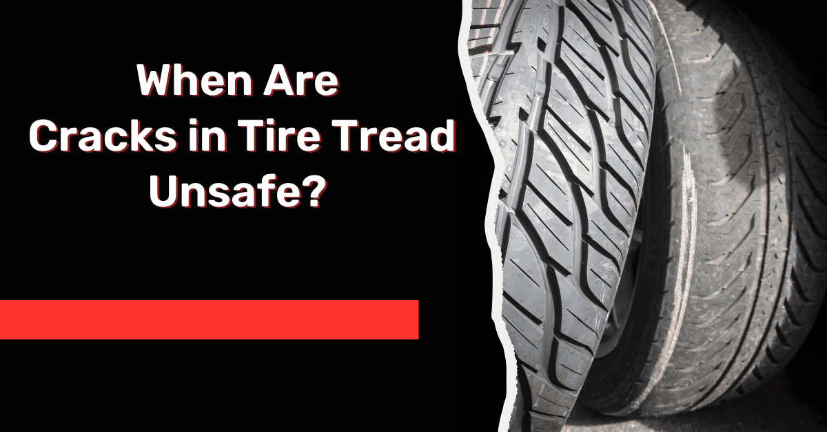 When Are Cracks in Tire Tread Unsafe? Explained!