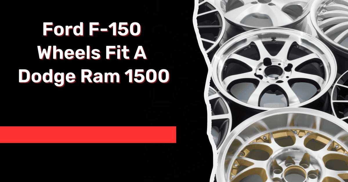 Ford F-150 Wheels Fit A Dodge Ram 1500