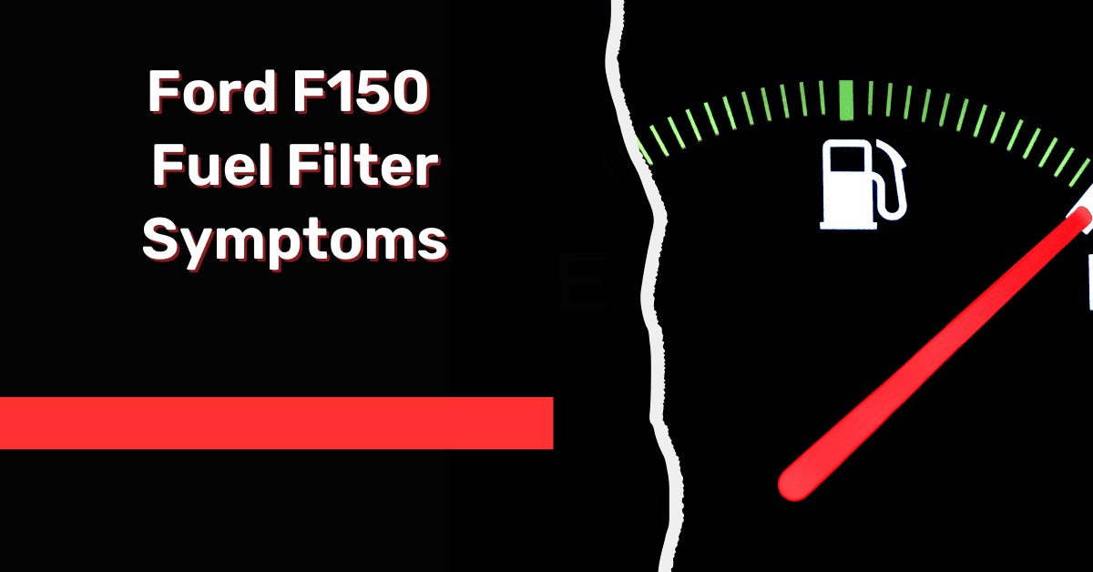 Ford F150 Fuel Filter Symptoms