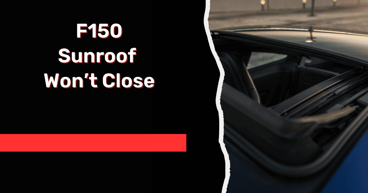 F150 Sunroof Won’t Close: Solved!
