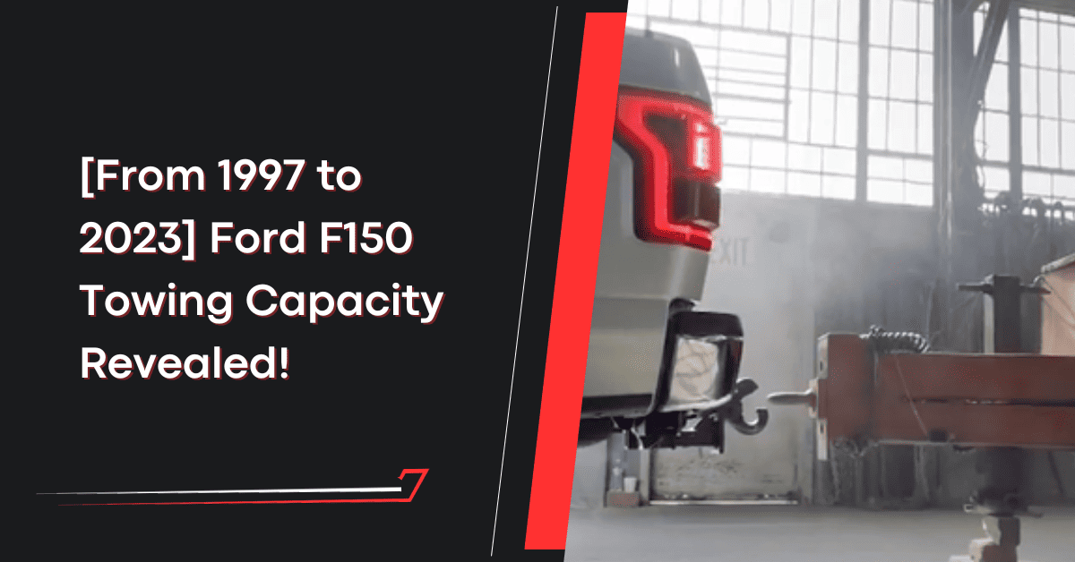 [From 1997 to 2023] Ford F150 Towing Capacity Revealed!