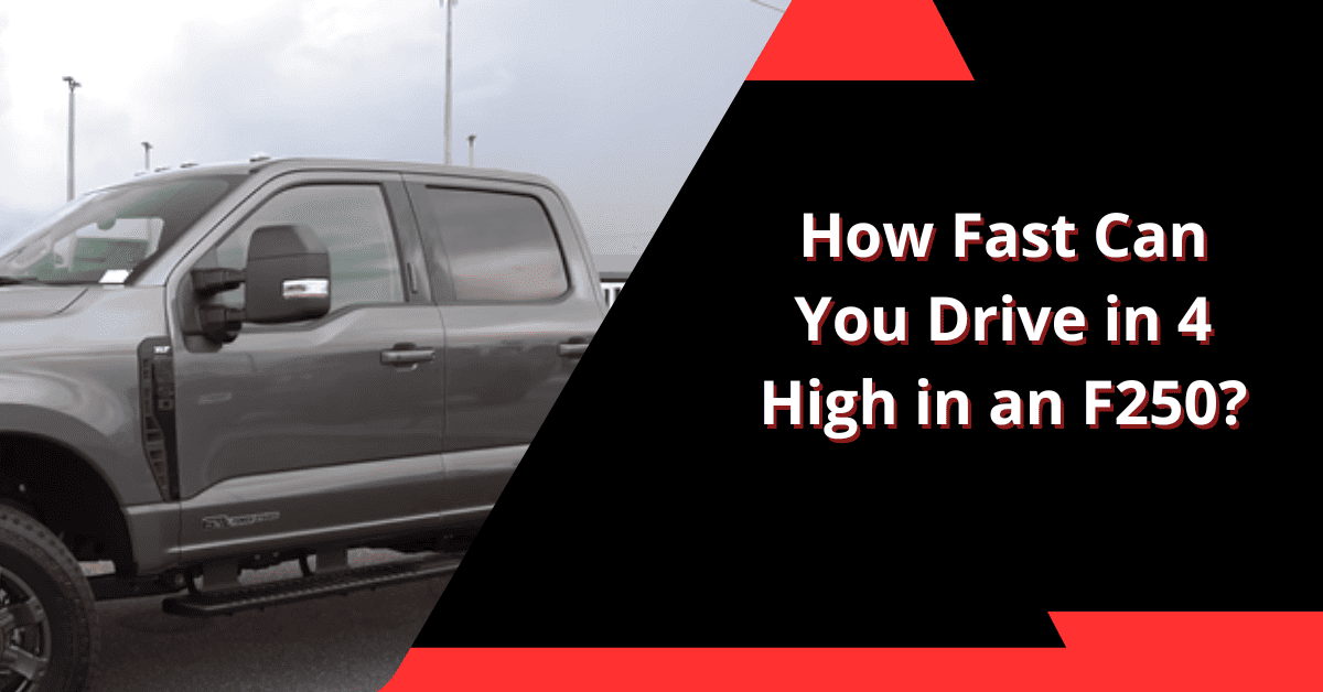 How Fast Can You Drive in 4 High in an F250?