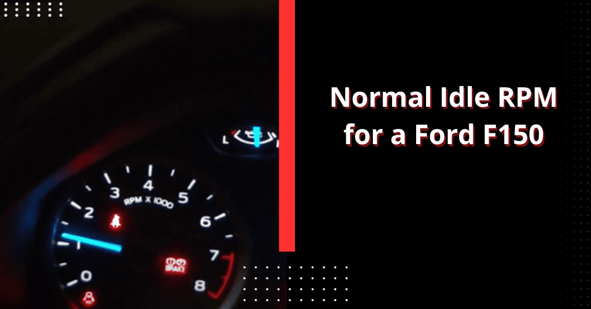 Normal Idle RPM for a Ford F150