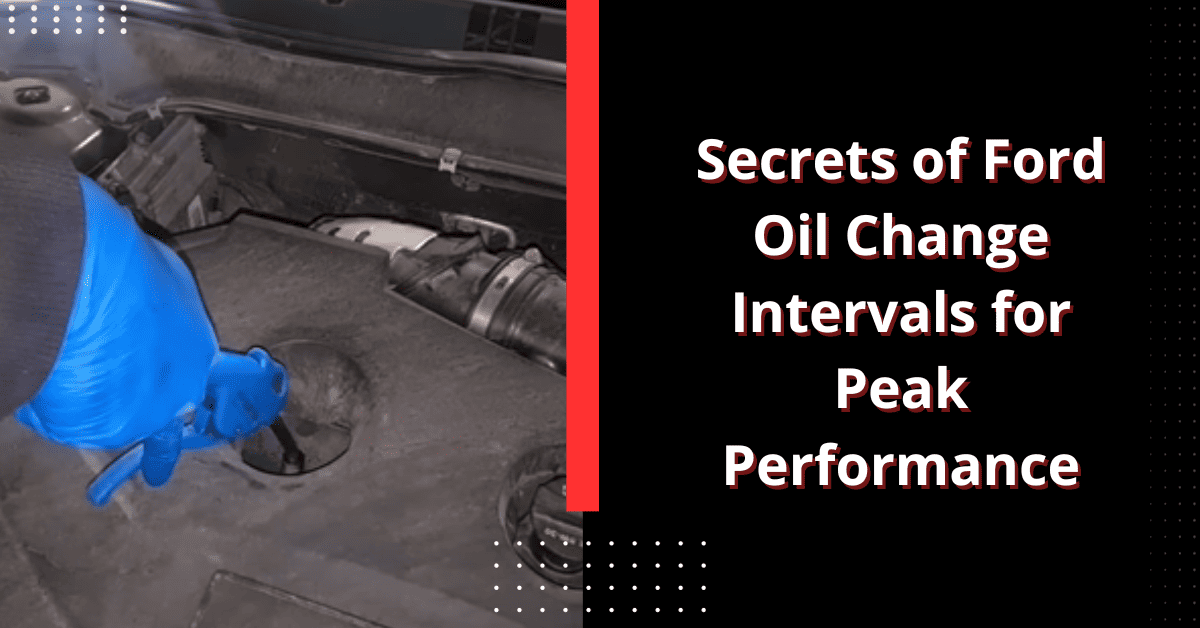 Secrets of Ford Oil Change Intervals for Peak Performance