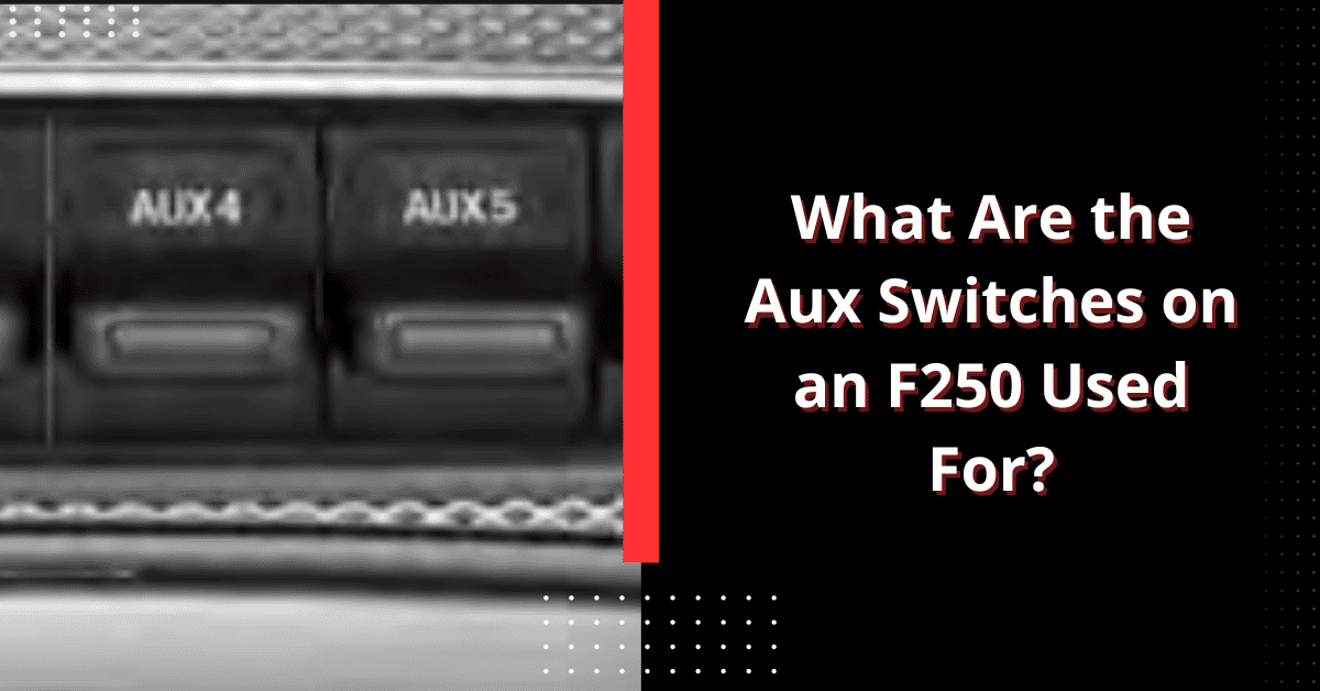 What Are the Aux Switches on an F250 Used For?